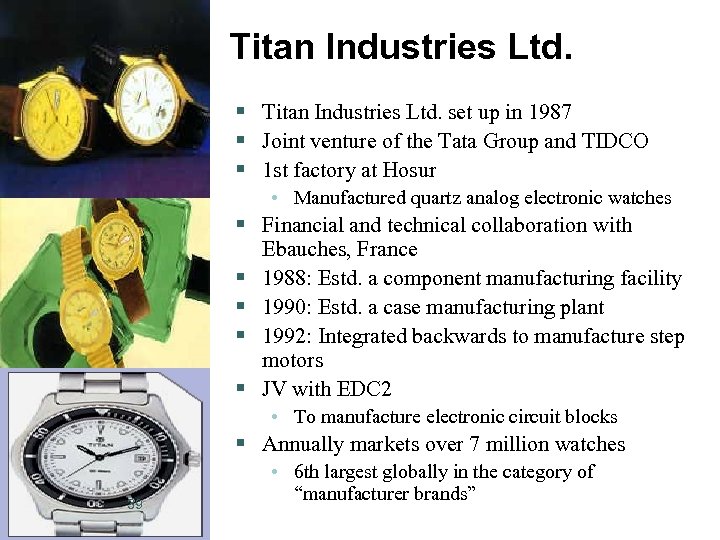 Titan Industries Ltd. § Titan Industries Ltd. set up in 1987 § Joint venture