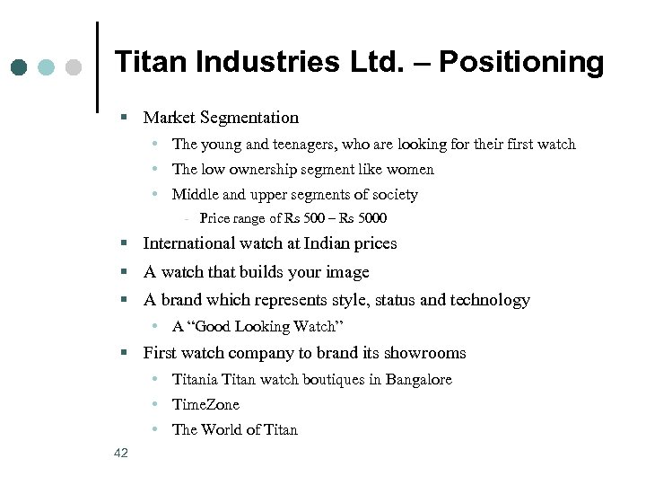 Titan Industries Ltd. – Positioning § Market Segmentation • The young and teenagers, who