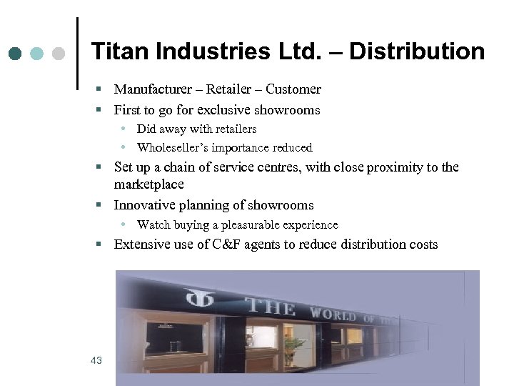 Titan Industries Ltd. – Distribution § Manufacturer – Retailer – Customer § First to