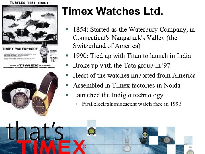 Timex Watches Ltd. § 1854: Started as the Waterbury Company, in Connecticut's Naugatuck's Valley