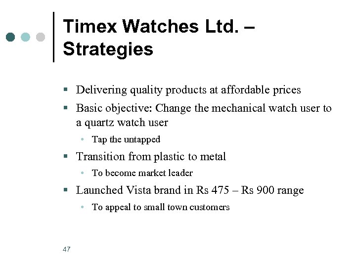 Timex Watches Ltd. – Strategies § Delivering quality products at affordable prices § Basic