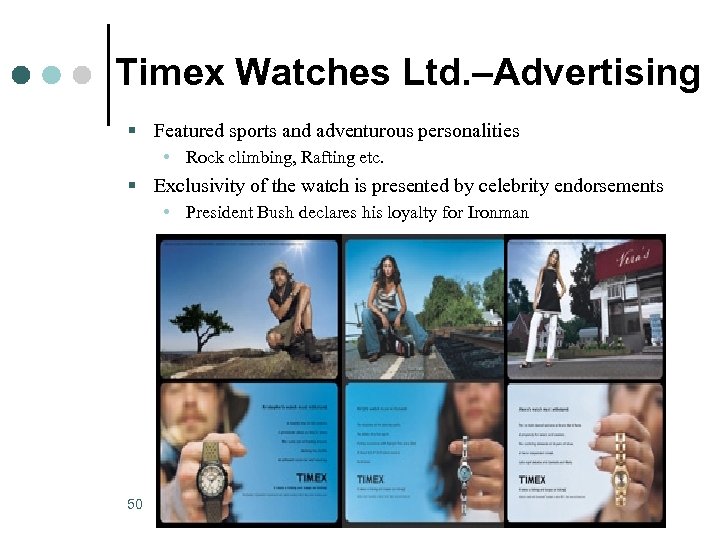 Timex Watches Ltd. –Advertising § Featured sports and adventurous personalities • Rock climbing, Rafting