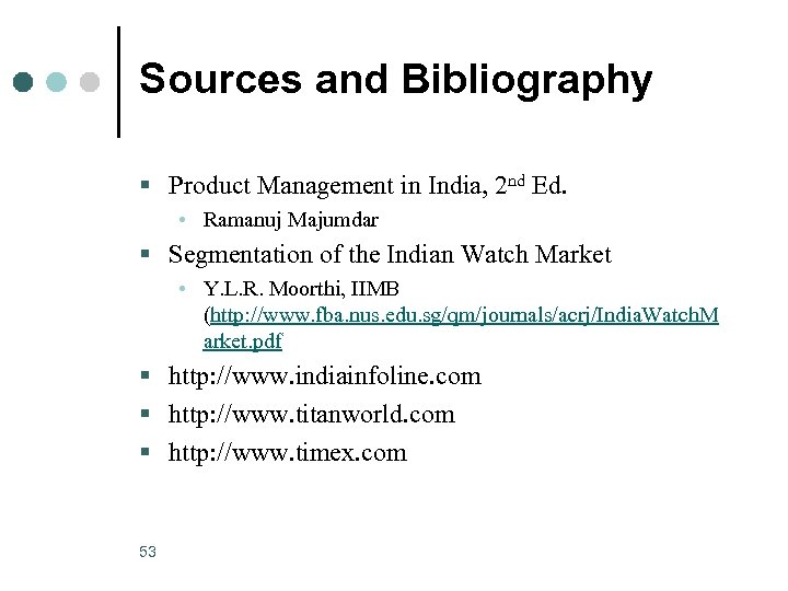 Sources and Bibliography § Product Management in India, 2 nd Ed. • Ramanuj Majumdar