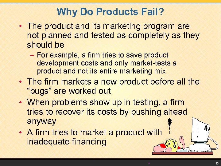 Why Do Products Fail? • The product and its marketing program are not planned
