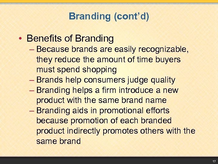 Branding (cont’d) • Benefits of Branding – Because brands are easily recognizable, they reduce