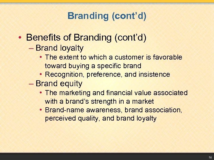 Branding (cont’d) • Benefits of Branding (cont’d) – Brand loyalty • The extent to