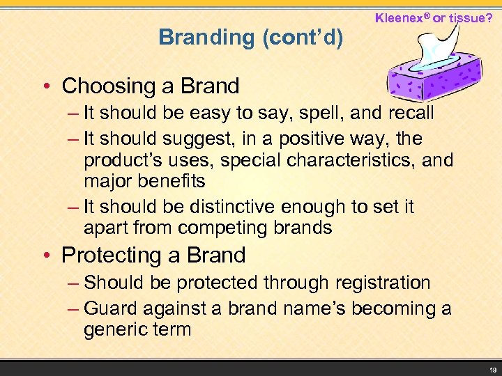 Branding (cont’d) Kleenex® or tissue? • Choosing a Brand – It should be easy