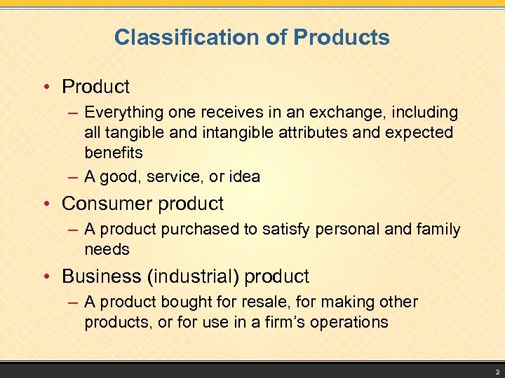 Classification of Products • Product – Everything one receives in an exchange, including all