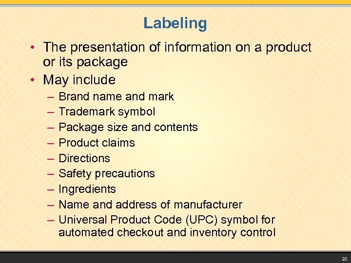 Labeling • The presentation of information on a product or its package • May