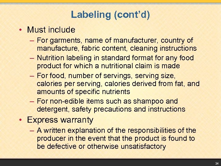 Labeling (cont’d) • Must include – For garments, name of manufacturer, country of manufacture,