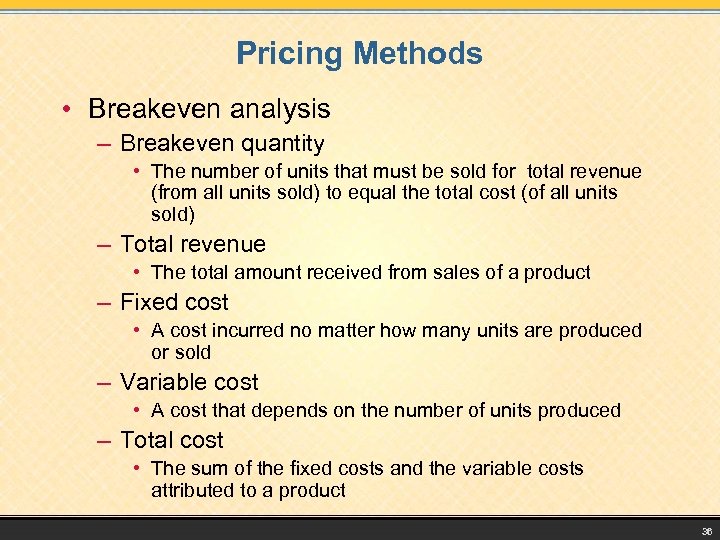 Pricing Methods • Breakeven analysis – Breakeven quantity • The number of units that