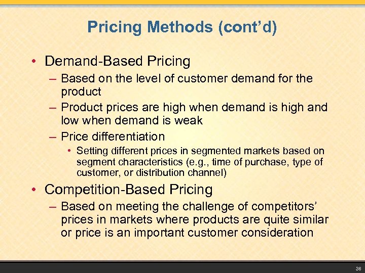 Pricing Methods (cont’d) • Demand-Based Pricing – Based on the level of customer demand