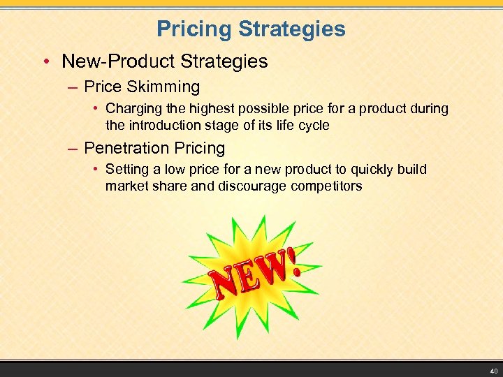 Pricing Strategies • New-Product Strategies – Price Skimming • Charging the highest possible price