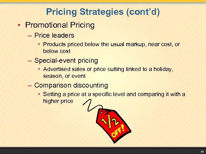 Pricing Strategies (cont’d) • Promotional Pricing – Price leaders • Products priced below the