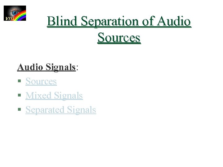 Blind Separation of Audio Sources Audio Signals: § Sources § Mixed Signals § Separated