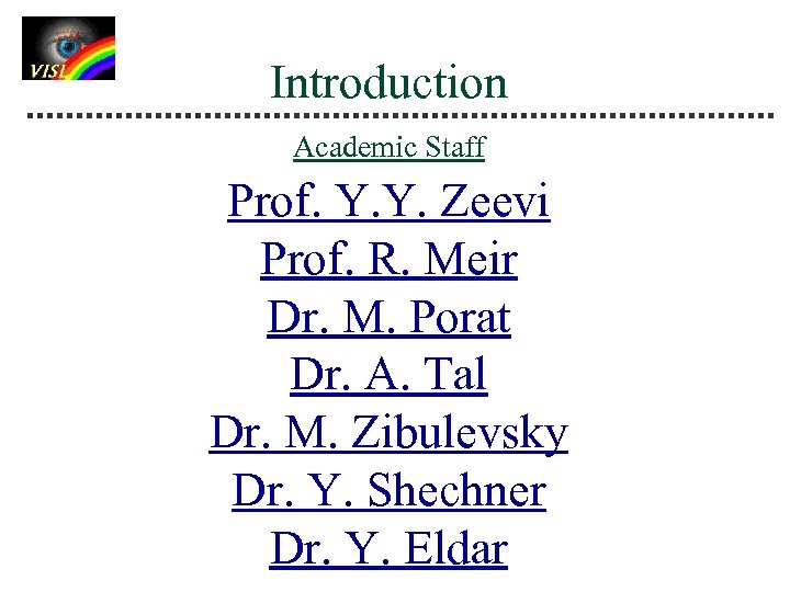 Introduction Academic Staff Prof. Y. Y. Zeevi Prof. R. Meir Dr. M. Porat Dr.
