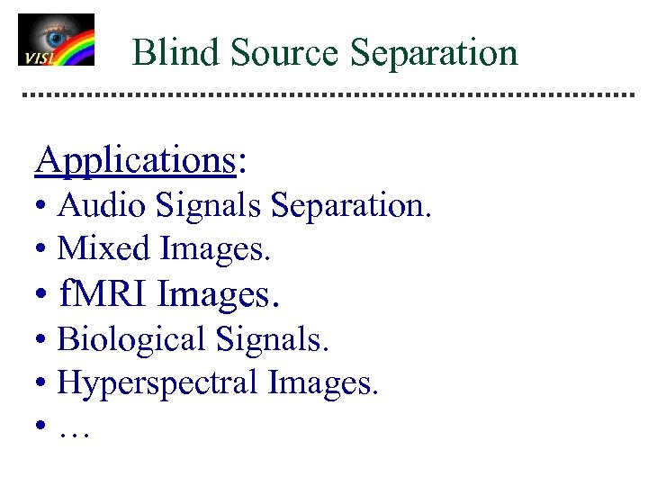 Blind Source Separation Applications: • Audio Signals Separation. • Mixed Images. • f. MRI