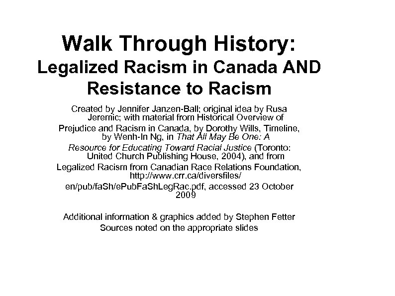 Walk Through History: Legalized Racism in Canada AND Resistance to Racism Created by Jennifer