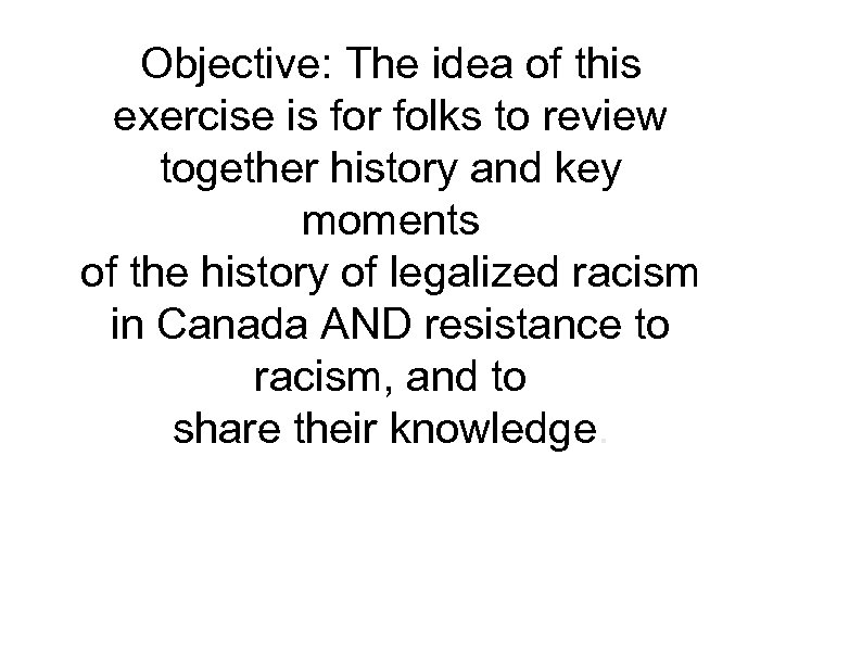 Objective: The idea of this exercise is for folks to review together history and