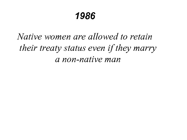 1986 Native women are allowed to retain their treaty status even if they marry