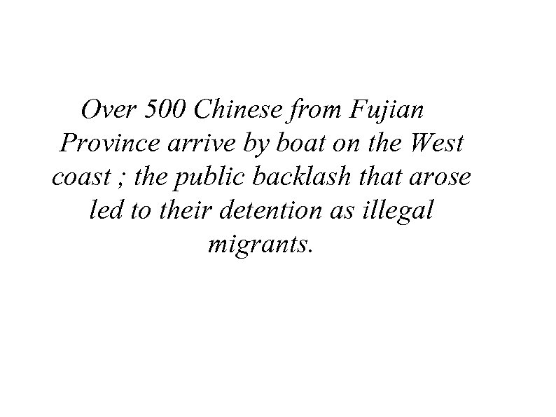 Over 500 Chinese from Fujian Province arrive by boat on the West coast ;