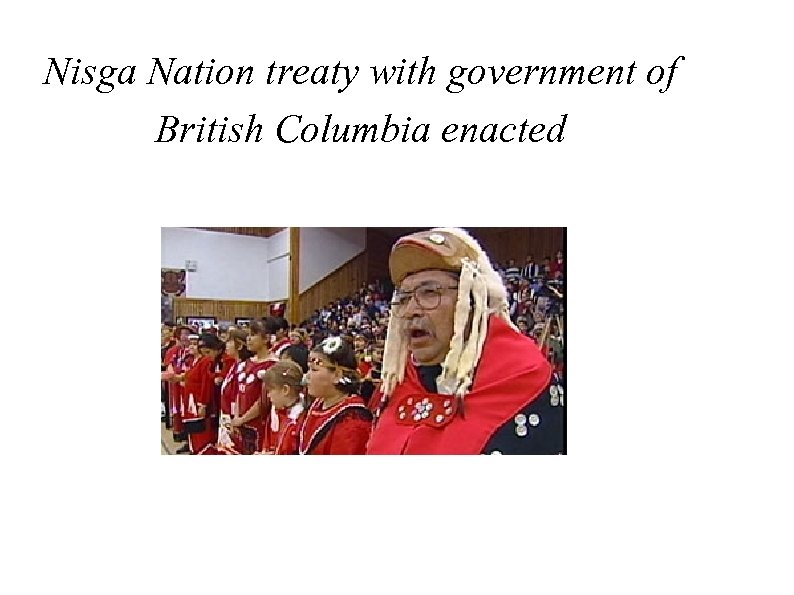 Nisga Nation treaty with government of British Columbia enacted 