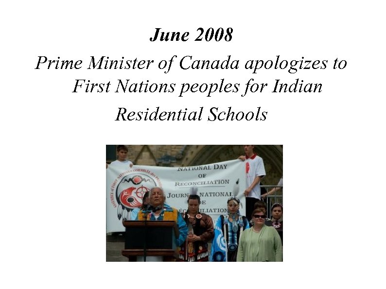 June 2008 Prime Minister of Canada apologizes to First Nations peoples for Indian Residential