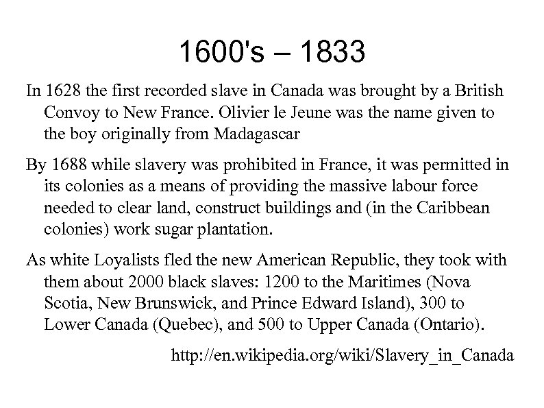 1600's – 1833 In 1628 the first recorded slave in Canada was brought by
