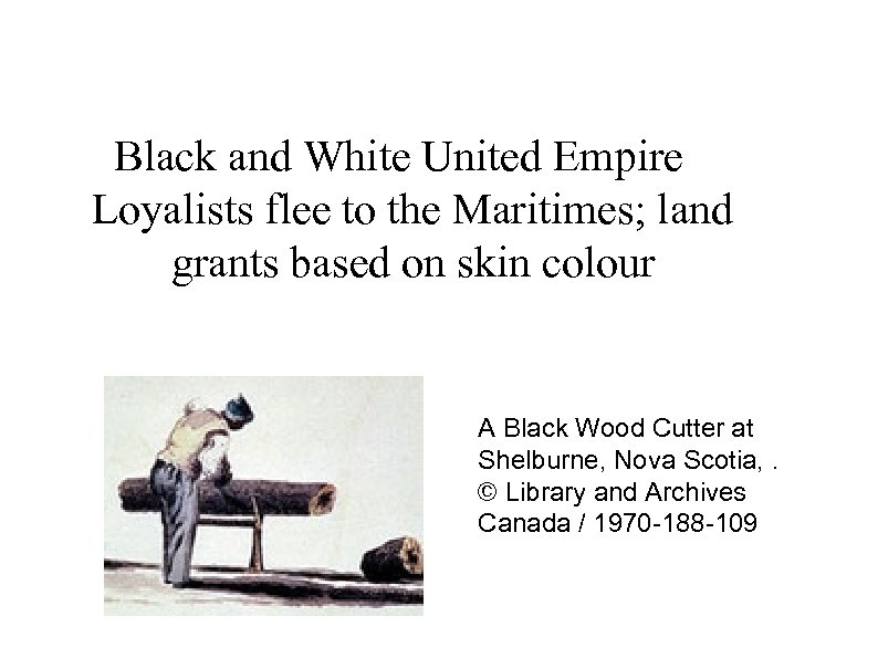 Black and White United Empire Loyalists flee to the Maritimes; land grants based on