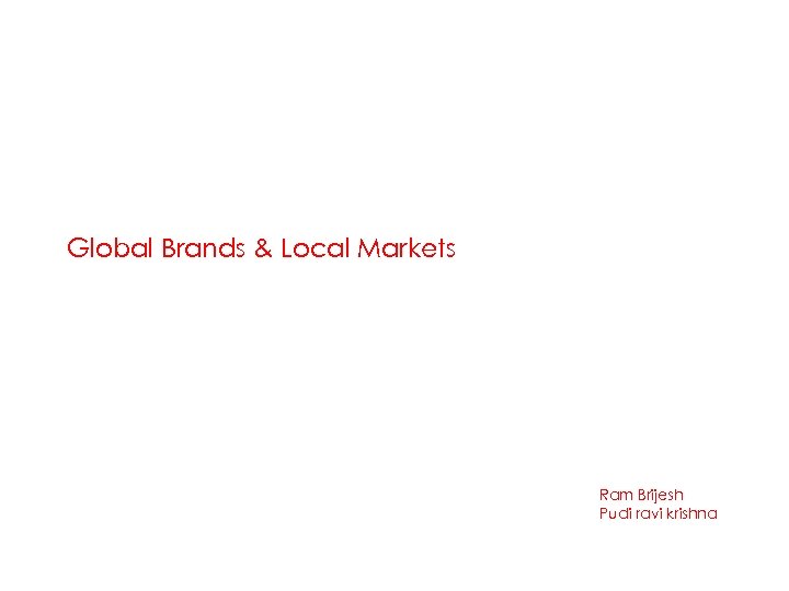 Global Brands & Local Markets Ram Brijesh Pudi ravi krishna 