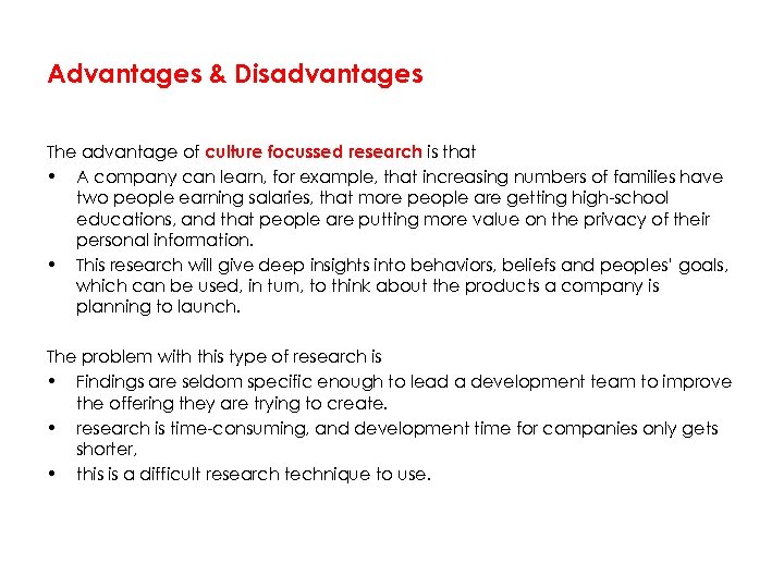 Advantages & Disadvantages The advantage of culture focussed research is that • A company