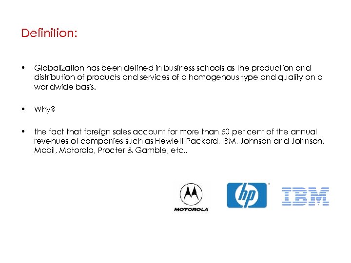 Definition: • Globalization has been defined in business schools as the production and distribution