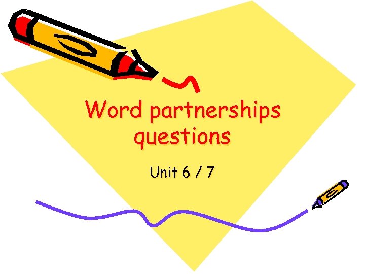 Word partnerships questions Unit 6 / 7 