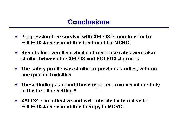 Conclusions Progression-free survival with XELOX is non-inferior to FOLFOX-4 as second-line treatment for MCRC.