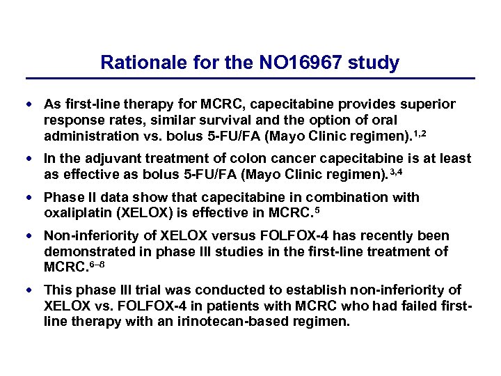 Rationale for the NO 16967 study As first-line therapy for MCRC, capecitabine provides superior