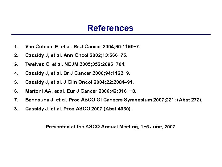 References 1. Van Cutsem E, et al. Br J Cancer 2004; 90: 1190− 7.