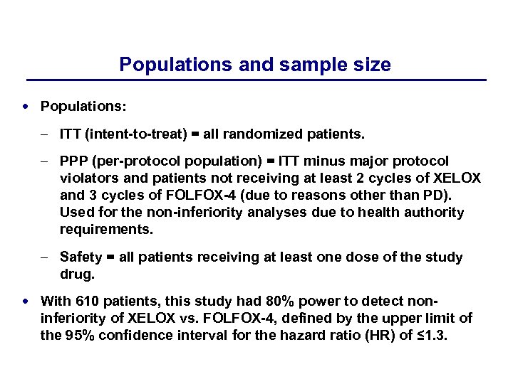 Populations and sample size Populations: – ITT (intent-to-treat) = all randomized patients. – PPP