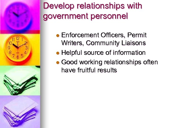 Develop relationships with government personnel Enforcement Officers, Permit Writers, Community Liaisons l Helpful source