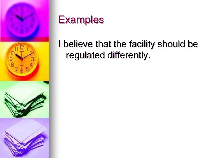 Examples I believe that the facility should be regulated differently. 