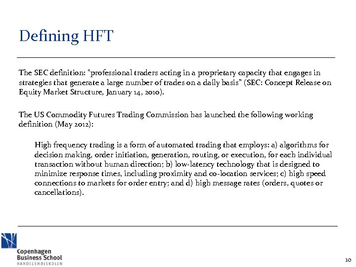 Defining HFT The SEC definition: “professional traders acting in a proprietary capacity that engages