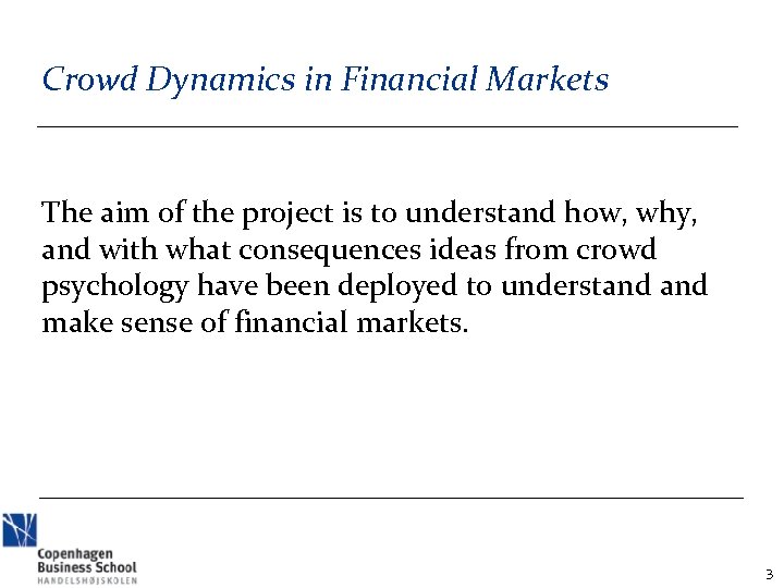 Crowd Dynamics in Financial Markets The aim of the project is to understand how,