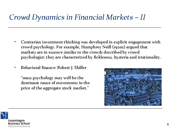 Crowd Dynamics in Financial Markets – II • Contrarian investment thinking was developed in