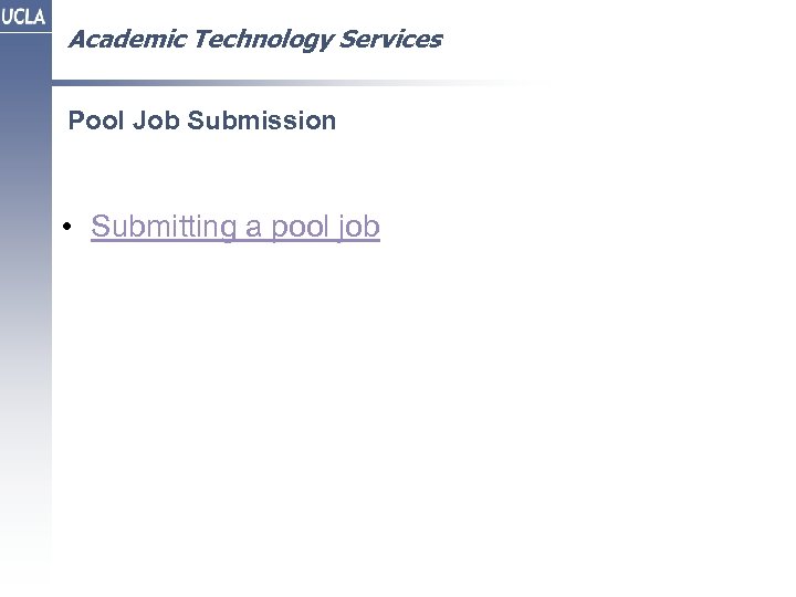 Academic Technology Services Pool Job Submission • Submitting a pool job 