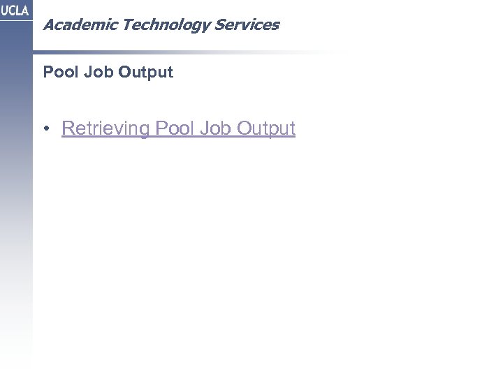 Academic Technology Services Pool Job Output • Retrieving Pool Job Output 