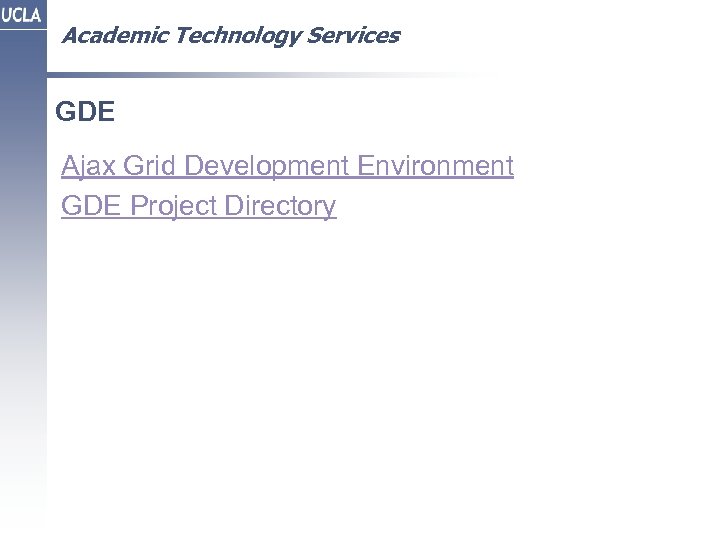 Academic Technology Services GDE Ajax Grid Development Environment GDE Project Directory 