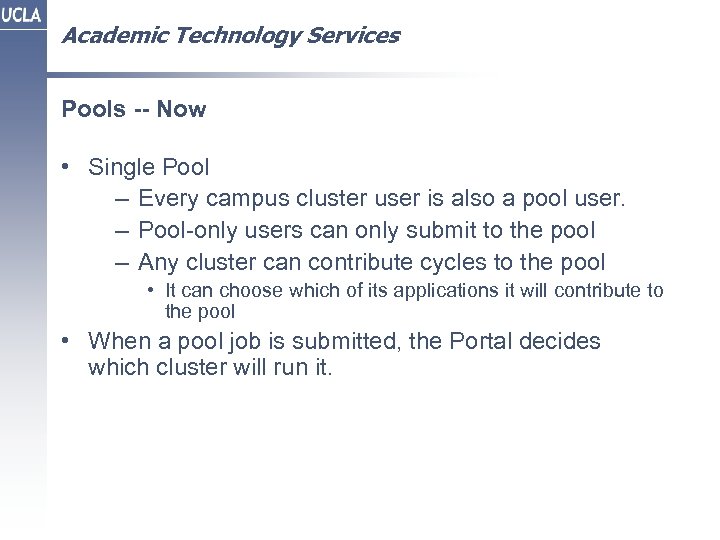 Academic Technology Services Pools -- Now • Single Pool – Every campus cluster user