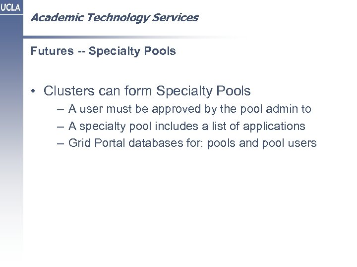 Academic Technology Services Futures -- Specialty Pools • Clusters can form Specialty Pools –