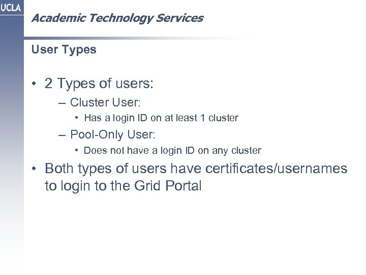 Academic Technology Services User Types • 2 Types of users: – Cluster User: •