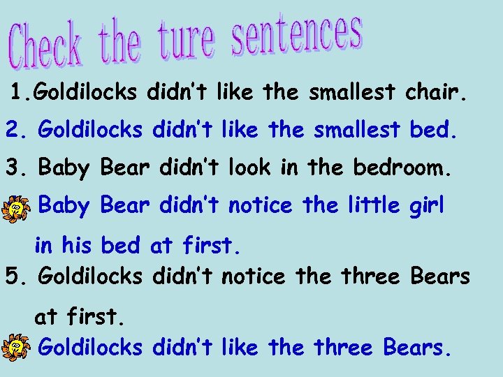 1. Goldilocks didn’t like the smallest chair. 2. Goldilocks didn’t like the smallest bed.