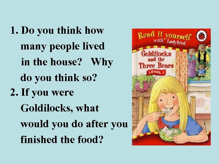 1. Do you think how many people lived in the house? Why do you